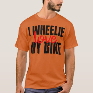 Ik Wheelie Love My Bike —  T-shirt