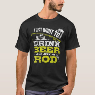Ik wil alleen Beer Drinken en mijn weg Gevist. T-shirt