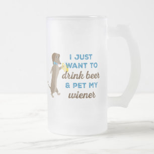 Ik wil alleen Beer Drinken en Mijn Wiener innemen Matglas Bierpul