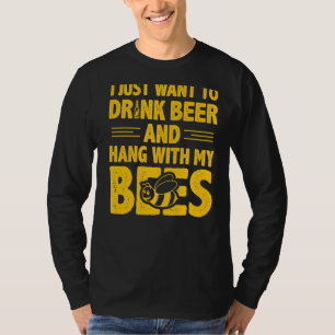 Ik wil alleen bier Drinken en met mijn bijen hange T-shirt