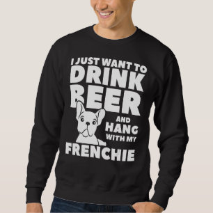 Ik wil alleen bier Drinken en met mijn Frenchi han Trui