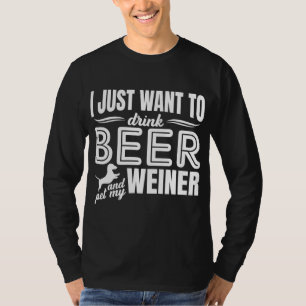 Ik wil alleen bier Drinken en mijn Weiner Adult et T-shirt