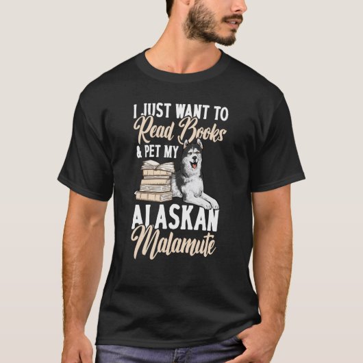 Ik wil alleen boeken lezen en mijn Alaskan Malam p T-shirt (Voorkant)