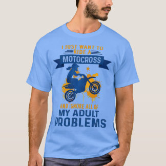 Ik wil alleen een Motocross rijden en alles negere T-shirt