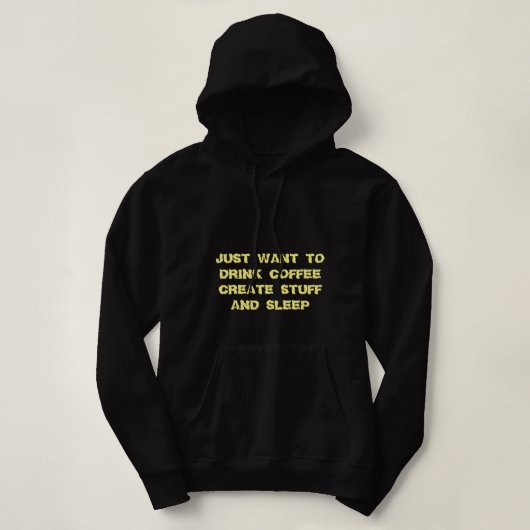 IK WIL ALLEEN KOFFIE CREËER STUFF EN SLEEP DRINKEN HOODIE (Design voorkant)