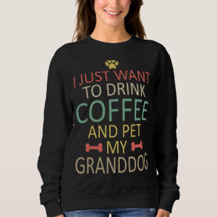 Ik wil alleen koffie Drinken en mijn Granddog Q pl Trui