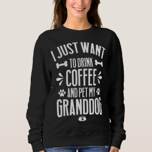 Ik wil alleen koffie Drinken en mijn Granddog Q pl Trui
