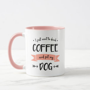 Ik wil alleen koffie Drinken en mijn hond pakken Mok