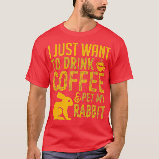 Ik wil alleen koffie Drinken en mijn konijn eten T-shirt