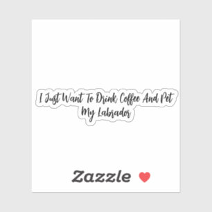 Ik wil alleen koffie Drinken en mijn labrador inpa Sticker