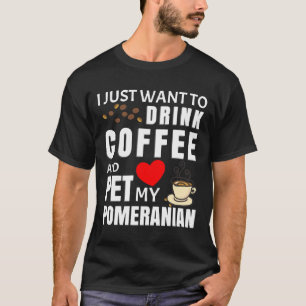 Ik wil alleen koffie Drinken en mijn Pommeren T-shirt