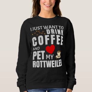 Ik wil alleen koffie Drinken en mijn rottweiler pl Trui