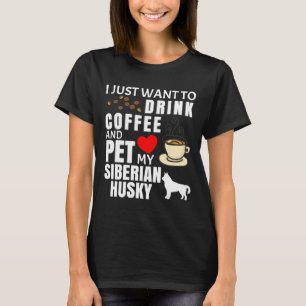 Ik wil alleen koffie Drinken en mijn Siberische he T-shirt