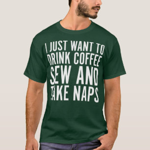 Ik wil alleen koffie zaaien en kaarten Drinken T-shirt