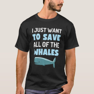 Ik wil alleen maar alle walvissen besparen die wal t-shirt