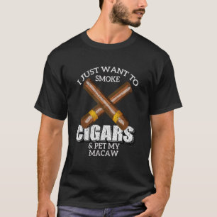 Ik wil alleen maar Cigars roken en mijn MACAW MACA T-shirt
