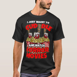 Ik wil alleen maar knuffelen en horrorfilms bekijk t-shirt