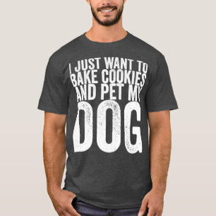 Ik wil alleen maar koekjes bakken en mijn hond pak t-shirt
