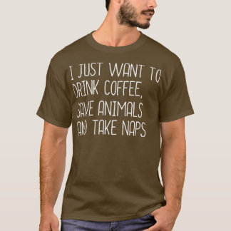Ik wil alleen maar koffie Drinken, dieren redden e T-shirt