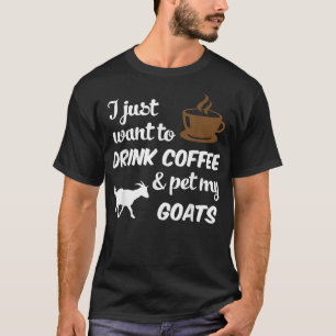 Ik wil alleen maar koffie Drinken en mijn geit gra T-shirt
