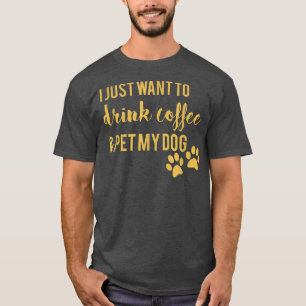 Ik wil alleen maar koffie Drinken en mijn hond pak T-shirt
