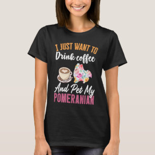 Ik wil alleen maar koffie Drinken en mijn Pommeren T-shirt