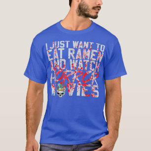 Ik wil alleen maar ramen eten en horrorfilms bekij t-shirt