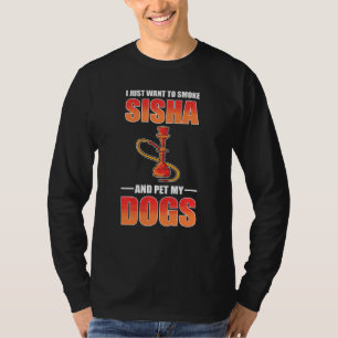 Ik wil alleen maar Shisha roken en mijn honden Shi T-shirt
