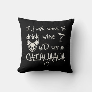 Ik wil alleen maar wijn Drinken en mijn Chihuahua Kussen