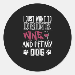 ik wil alleen maar wijn drinken en mijn hond laten ronde sticker