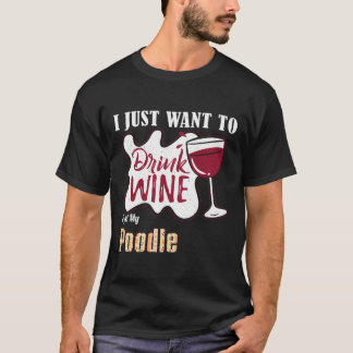 Ik wil alleen maar wijn Drinken en mijn porseleink T-shirt