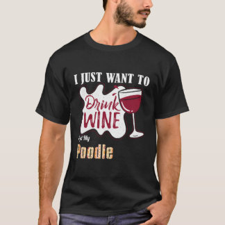 Ik wil alleen maar wijn Drinken en mijn porseleink T-shirt