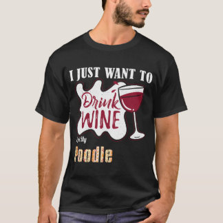 Ik wil alleen maar wijn Drinken en mijn porseleink T-shirt
