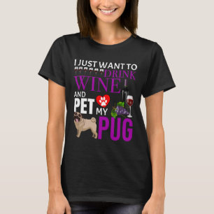 Ik wil alleen maar wijn Drinken en mijn pug pakken T-shirt