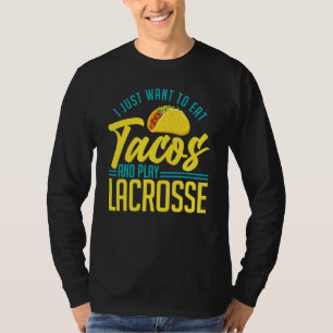 Ik wil alleen Tacos eten en Lacrosse Stick P T-shirt