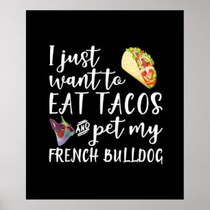 Ik wil alleen Tacos eten en mijn Franse Bulldog et Poster