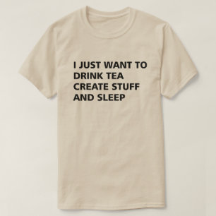 IK WIL ALLEEN TEA CREËER DRINK STUFF EN SLAAP T-SHIRT