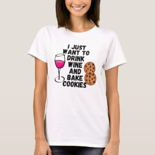 Ik wil alleen wijn drinken en koekjes bakken t-shirt