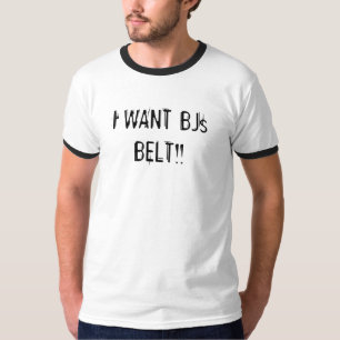 IK WIL BJ's BELT! T-shirt