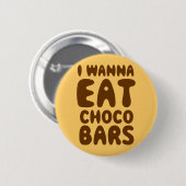 Ik wil Choco Bars eten Ronde Button 5,7 Cm (Voorkant /achterkant)