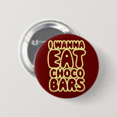 Ik wil Choco Bars eten Ronde Button 5,7 Cm (Voorkant /achterkant)