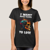 Ik wil dat beide teams 3 verliezen t-shirt (Voorkant)