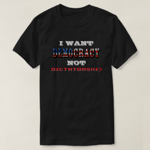 IK WIL DAT DEMOCRATIE GEEN DICTATORSCHAP IS T-SHIRT