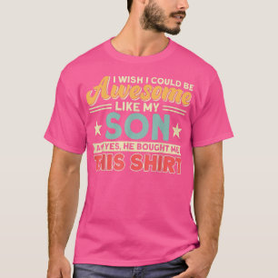 Ik wil dat ik Geweldige kan zijn zoals mijn vader T-shirt