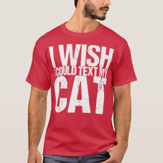 Ik wil dat ik mijn kat kan sms t-shirt
