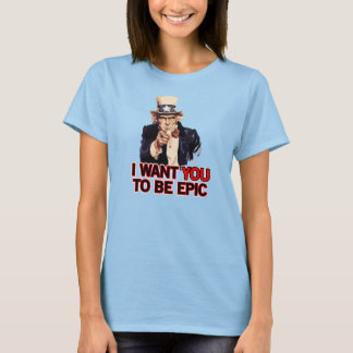 Ik wil dat je epic bent t-shirt