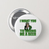 Ik wil dat je me een Button van Beer brengt (Voorkant /achterkant)