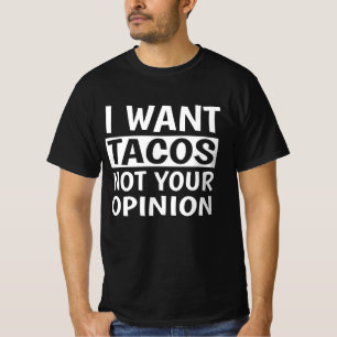 Ik wil dat Tacos je mening niet geeft. T-shirt