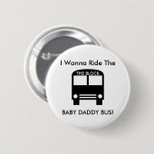 Ik wil de BABY DADDY BUS. Ronde Button 5,7 Cm (Voorkant /achterkant)