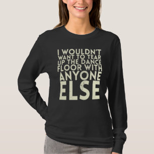 Ik wil de dansvloer niet opruimen voor Bri T-shirt